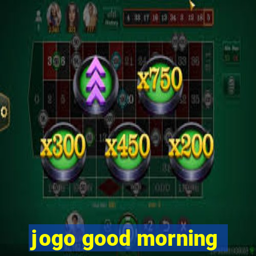 jogo good morning